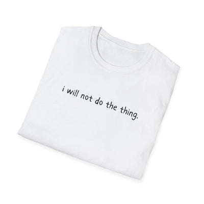 Capy Life white softstyle t-shirt featuring the minimalist black text I will not do the thing on the front.
