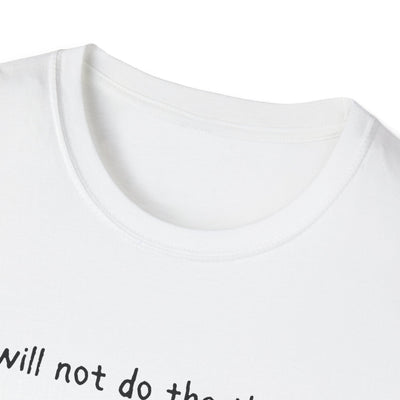 Capy Life white softstyle t-shirt featuring the black text I will not do the thing printed on the chest.